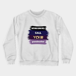 Nothing going well,call your Grandmother Crewneck Sweatshirt